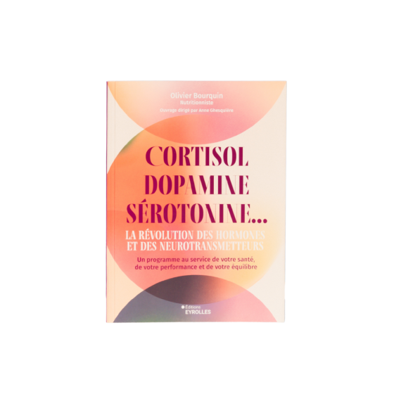 Cortisol, Dopamine, Sérotonine – Olivier Bourquin | BN Nutrition