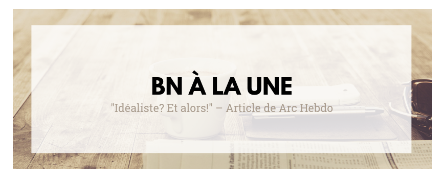 "Idéaliste? Et alors!" – Article de Arc Hebdo